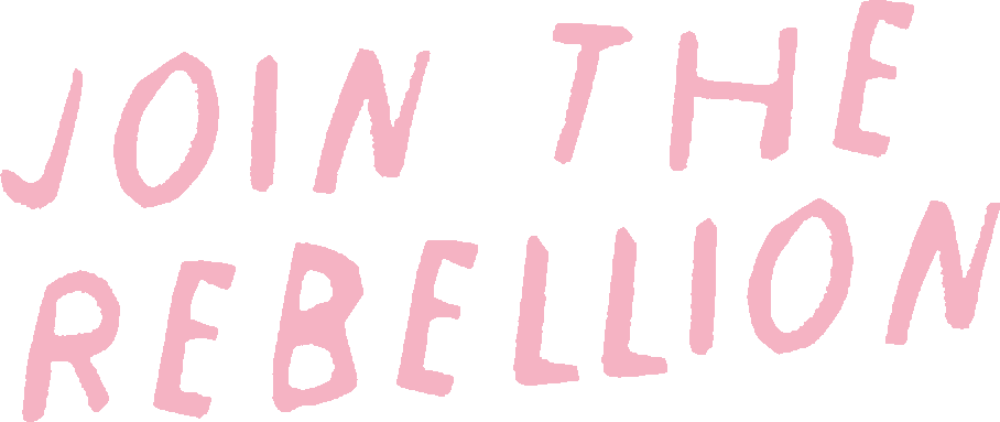 Join the rebellion